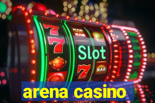 arena casino