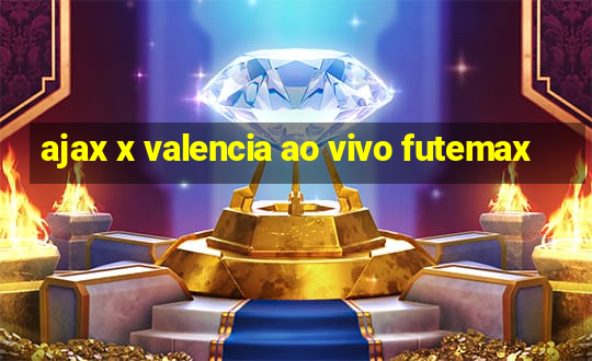 ajax x valencia ao vivo futemax