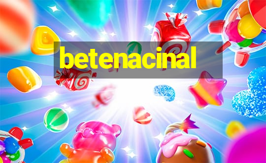 betenacinal