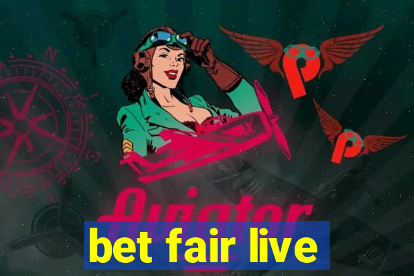 bet fair live