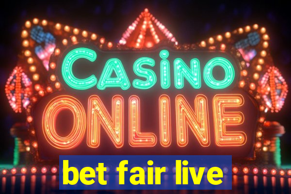 bet fair live