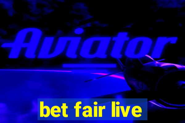 bet fair live