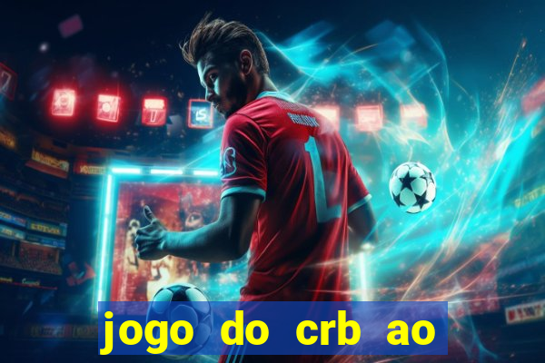 jogo do crb ao vivo hoje