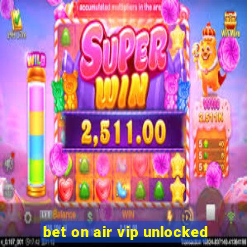 bet on air vip unlocked