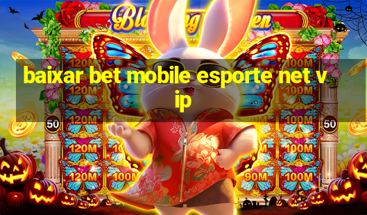 baixar bet mobile esporte net vip