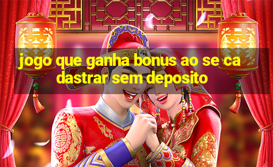 jogo que ganha bonus ao se cadastrar sem deposito