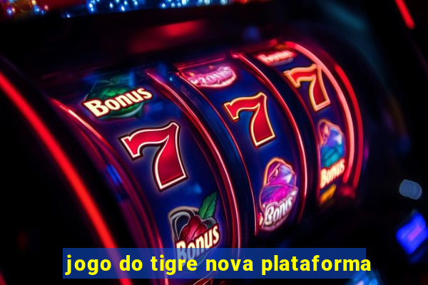 jogo do tigre nova plataforma