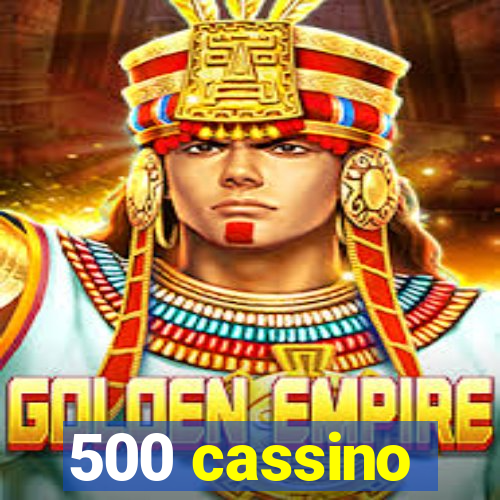 500 cassino