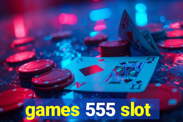 games 555 slot