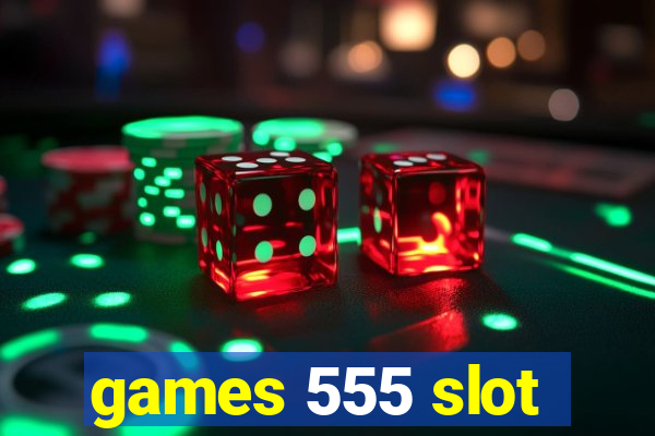 games 555 slot