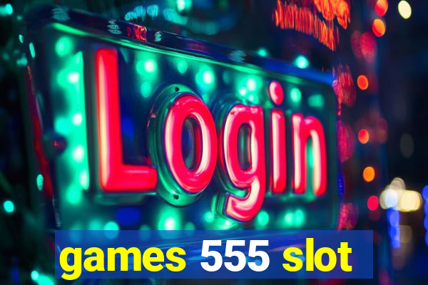 games 555 slot