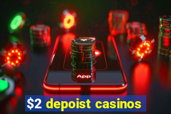 $2 depoist casinos