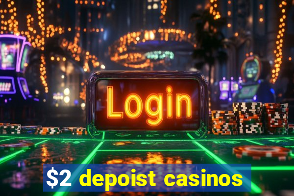 $2 depoist casinos