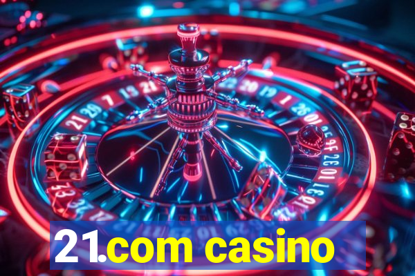 21.com casino