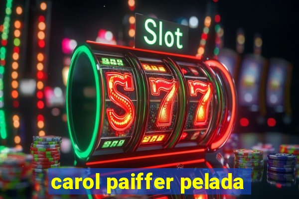 carol paiffer pelada