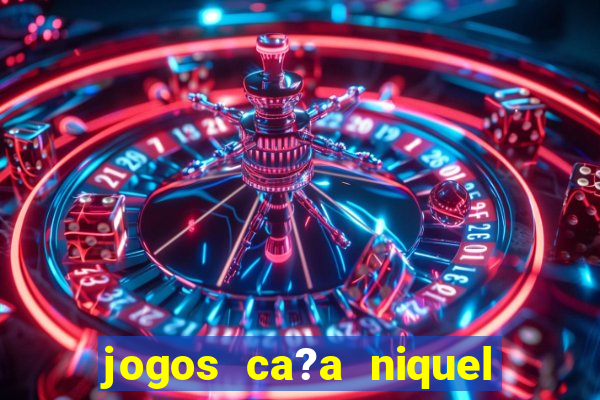 jogos ca?a niquel que paga dinheiro real