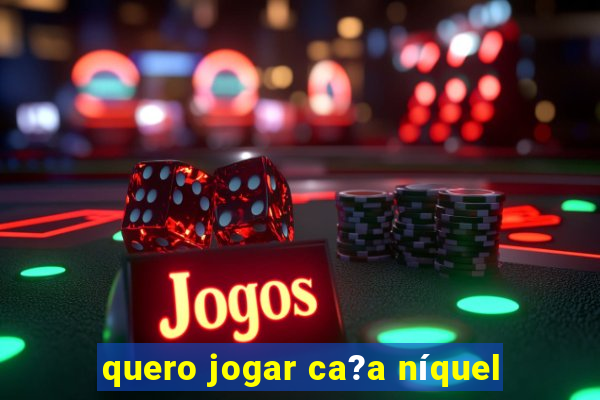 quero jogar ca?a níquel