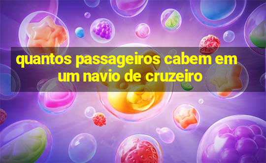 quantos passageiros cabem em um navio de cruzeiro