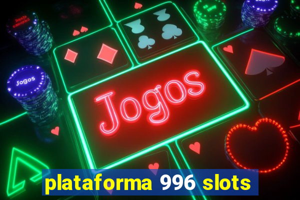 plataforma 996 slots