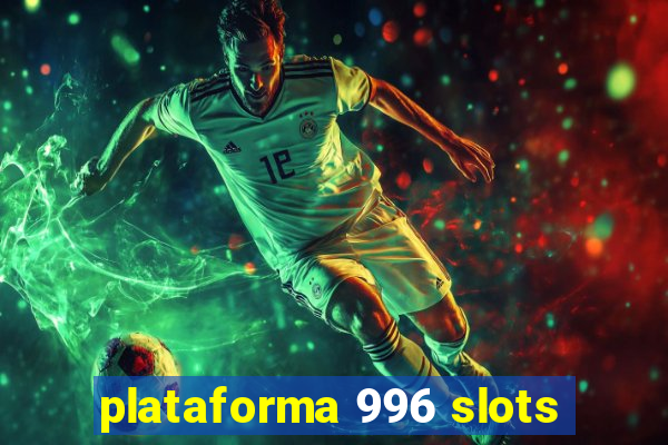 plataforma 996 slots