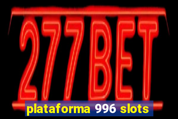 plataforma 996 slots