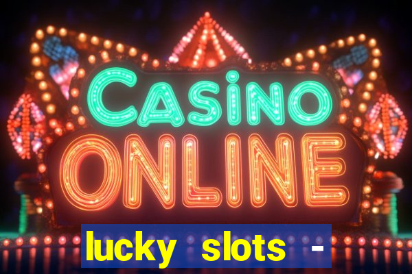 lucky slots - casino slots