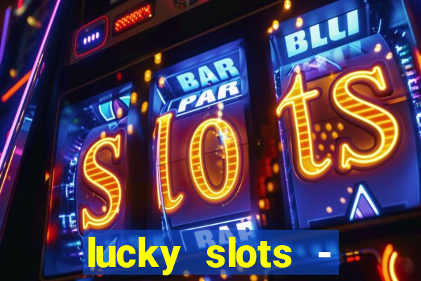 lucky slots - casino slots