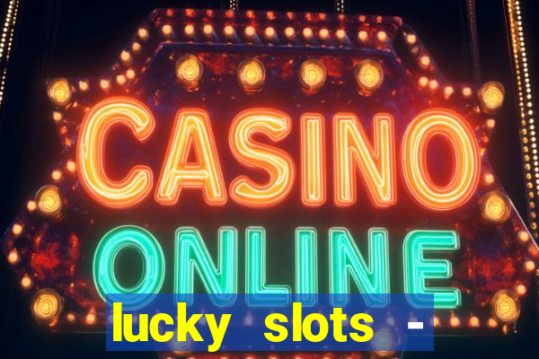 lucky slots - casino slots