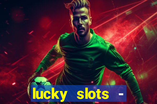 lucky slots - casino slots