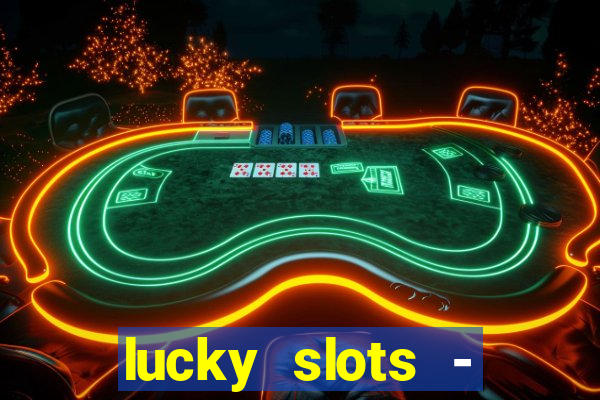 lucky slots - casino slots