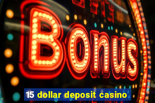 15 dollar deposit casino