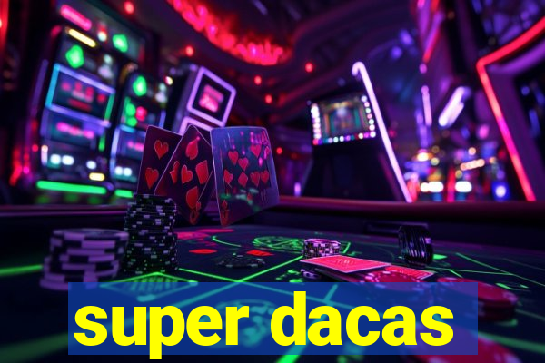 super dacas