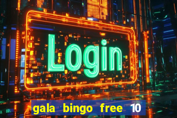 gala bingo free 10 no deposit