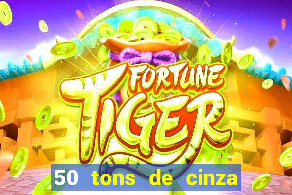 50 tons de cinza online dublado