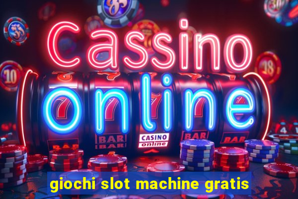 giochi slot machine gratis