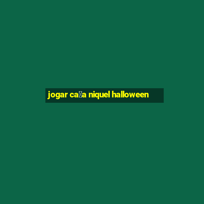 jogar ca莽a niquel halloween