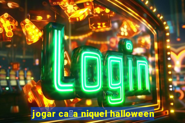 jogar ca莽a niquel halloween