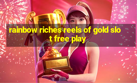 rainbow riches reels of gold slot free play