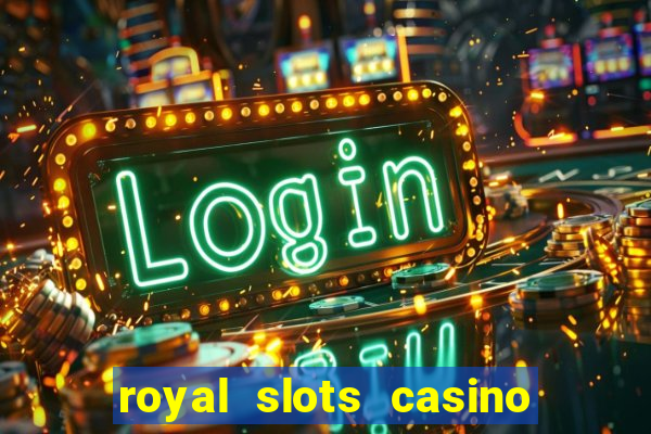 royal slots casino slots 777