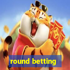 round betting