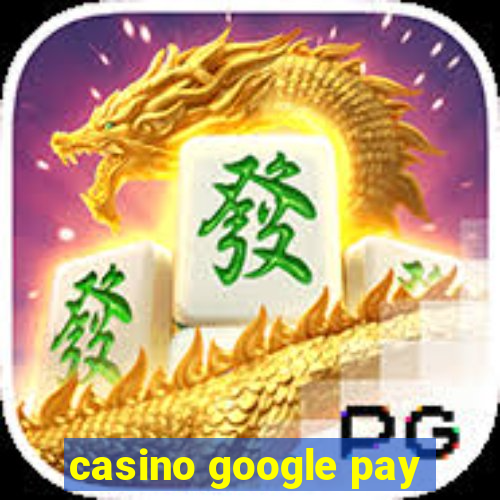 casino google pay