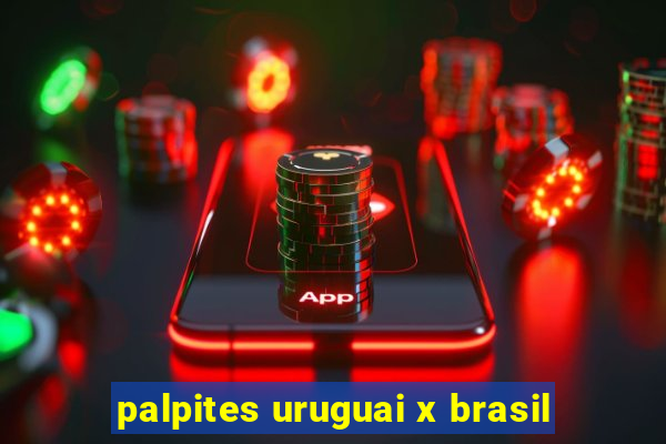 palpites uruguai x brasil