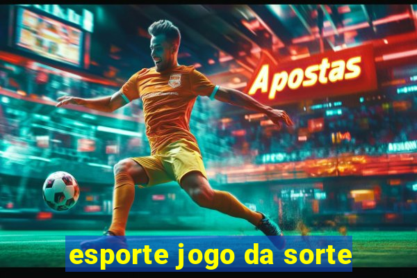 esporte jogo da sorte