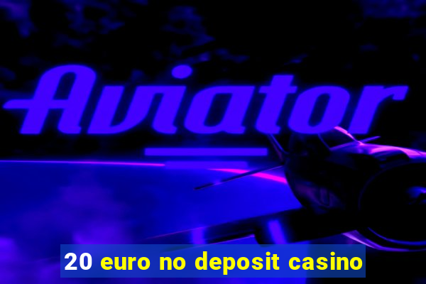 20 euro no deposit casino