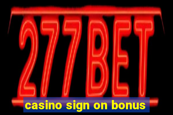 casino sign on bonus