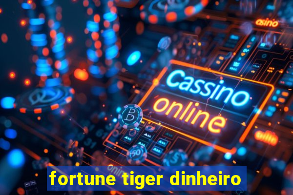 fortune tiger dinheiro