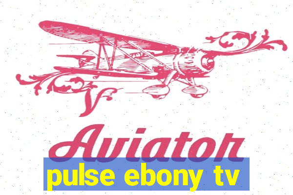 pulse ebony tv