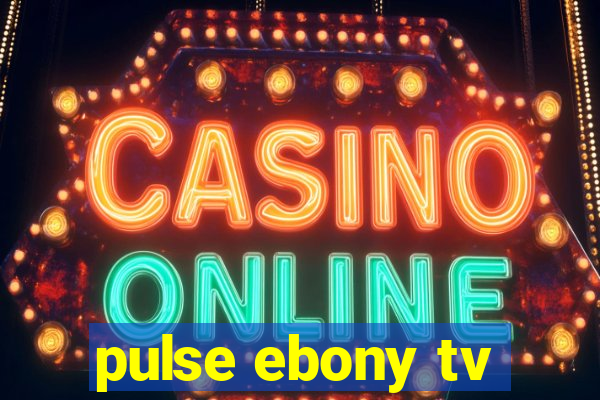 pulse ebony tv