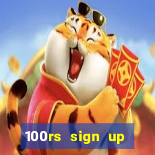 100rs sign up bonus casino