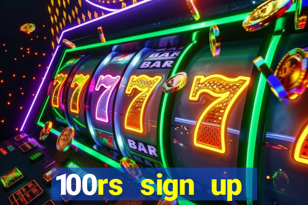 100rs sign up bonus casino